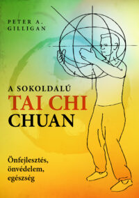 tai chi könyv A sokoldalú Tai Chi Chuan könyv Peter A. Gilligan